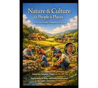 Nature & Culture for People & Places: A Practical Guide to Regenerative Living, Heritage Stewardship, and Purpose-Driven Careers