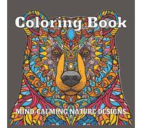 Nature Designs: Mind-Calming Coloring Book: Calming Nature Designs to Color | Stress-Relief and Mindful Relaxation | 8.5x8.5, 90 pages