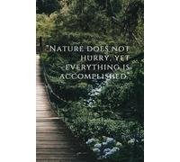 Nature Does Not Hurry, Yet Everything Is Accomplished.: Mindfulness Notebook for Reflection, Planning, and Daily Thoughts | Nature-Inspired Lined Journal for Calm and Focus