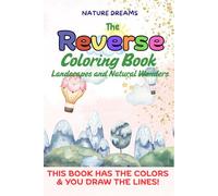 Nature Dreams: A Reverse Coloring Book of Landscapes and Natural Wonders: Let Your Imagination Flow with Watercolor Backgrounds and Nature-Inspired ... Over (INK TRACING & REVERSE COLORING FUN)