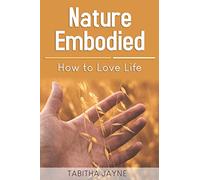 Nature Embodied: How to Love Life