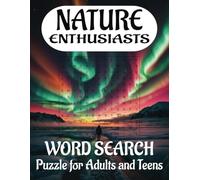 NATURE ENTHUSIASTS WORD SEARCH: Dive into a refreshing escape where timeless natural beauty meets modern relaxation. Crafted with easy-to-read print ... offers 55 puzzles for Adults and Teens.