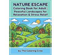 Nature Escape Coloring Book for Adult ; Peaceful Landscapes for Relaxation & Stress Relief
