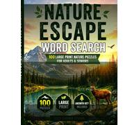 Nature Escape Word Search: 100 Large Print Nature Puzzles for Relaxation, Mindfulness & Brain Exercise for Adults and Seniors (Nature Escape Puzzle Collection)