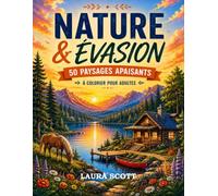 Nature & Évasion: 50 paysages apaisants à colorier pour adultes (Coloriage Fun Laura Scott)