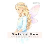Nature Fée - Livre de coloriage pour enfants et adultes: 45 pages de coloriage conçues avec amour avec des fées, des licornes et des scènes paisibles pour se détendre et colorier en toute créativité