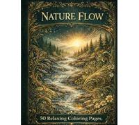 Nature Flow: 50 Relaxing Coloring Pages for Adults: A Calming Nature-Themed Adult Coloring Book for Stress Relief and Mindful Creativity