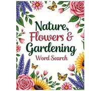 Nature, Flowers and Gardening Word Search Book for Adults: Stress-Relieving Word Games for Adults Who Love Nature and Plants