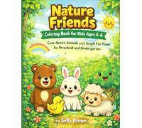 Nature Friends Coloring Book for Kids Ages 4-6: Cute Animals, Plants and Rainbows with Simple Fun Pages for Preschool and Kindergarten