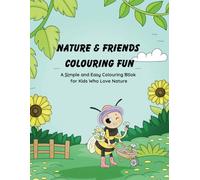 Nature & Friends Colouring Fun: A Simple and Easy Colouring Book for Kids Who Love Nature