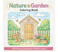 Nature & Garden Coloring Book: Cute and Easy Coloring Pages for Relaxation, Stress Relief, Mindfulness, and Creative Calm - A Cozy Coloring Book for Adults and Garden Lovers