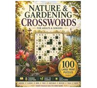 Nature & Gardening Crosswords for Adults and Seniors: 100 Large Print Puzzles in 8 Themed Chapters - Gardens, Flowers, Birds, Trees, Vegetables, ... | No Obscure Words, Every Puzzle Named