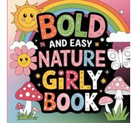 Nature Girly: Bold and Easy Flower Designs, Whimsical Garden Landscapes, and Adorable Forest Friends for Creative Fun, Art Therapy, and Stress Relief Coloring Book For Kids