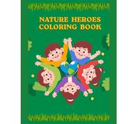 Nature Heroes Coloring Book: Eco-Friendly Coloring Pages to Teach Kids to Love Nature-Perfect Gifts for Parents, Earth-Day Activities, and Family Bonding