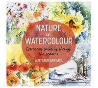Nature in Watercolour: Expressive Painting Through the Seasons