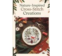 Nature-Inspired Cross-Stitch Creations: 25 Forest-Themed Patterns for Stitching Trees, Owls, Foxes, and Woodland Tranquility