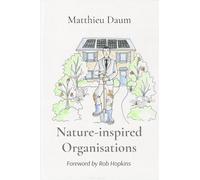 Nature-inspired Organisations: Applying the wisdom of Permaculture to leading and managing organisations