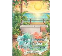 Nature-Integrated Bath & Spa : Bold and Easy Coloring Book: 50 Minimalist Designs of Serene Bathrooms, Outdoor Soaking Tubs, and Zen Sanctuaries: A ... for Stress Relief and Mindful Relaxation