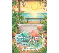 Nature-Integrated Bath & Spa : Bold and Easy Coloring Book: 50 Minimalist Designs of Serene Bathrooms, Outdoor Soaking Tubs, and Zen Sanctuaries: A ... for Stress Relief and Mindful Relaxation