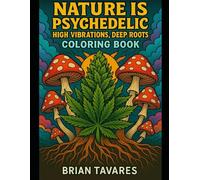 Nature IS Psychedelic: High Vibrations, Deep Roots Coloring Book