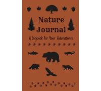 Nature Journal: A Logbook For Your Adventures