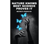 Nature Knows Best-Science Proves It: Ancient Wisdom, Modern Proof, and the Future of Sustainable Living