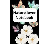 Nature lover Notebook: A notebook to capture thoughts, dreams, and the beauty of natural mind