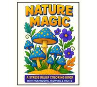 Nature Magic: A Stress Relief Coloring Book with Mushrooms, Flowers & Fruits - Relaxing and Creative Nature Scenes to Color