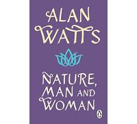 Nature, Man and Woman: A Radical Examination of Spirituality, Humanity and Our Place in the World