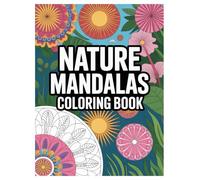 Nature Mandala Coloring Book: 100 Designs for Adults and Teens: Stress Relief and Relaxation with Intricate Floral and Animal Patterns for All Ages