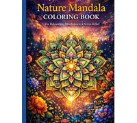 Nature Mandala Coloring Book: 50 Relaxing Designs: An Adult Coloring Book for Relaxation, Mindfulness, and Creative Calm | Featuring 50 Intricate Nature-Inspired Mandalas for Stress Relief