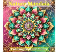 Nature Mandala Coloring Book for Adults: 3 Difficulty Levels of Calming and Energizing Designs for Stress Relief, Relaxation, Inner Strength, and Harmonious Energy