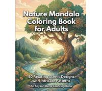 Nature Mandala Coloring Book for Adults: 50 Relaxing Scenic Designs with Intricate Patterns: A Calming Coloring Experience Inspired by the Beauty of Nature