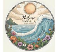 Nature Mandala Coloring Book: Relaxing Floral, Ocean, and Celestial Designs for Mindful Coloring