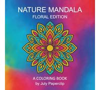 Nature Mandala: Floral Edition: 40 Floral Mandalas to Relax, Unwind, and Reconnect