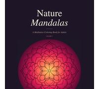 Nature Mandalas: 40 Intricate Botanical & Wildlife Designs for Mindfulness and Stress Relief