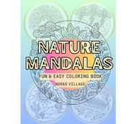Nature Mandalas Coloring Book: Fun and Easy Coloring Book with Nature Inspired Mandalas for Relaxation and Stress Relief (Noras Village: The Mandala Collection)