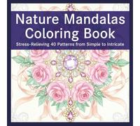 Nature Mandalas Coloring Book: Stress-Relieving Patterns from Simple to Intricate (Mindful Relaxation)