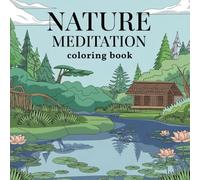 nature Meditation Coloring Book:: For adults A collection of natural landscapes designed to calm your spirit and spark your creativity.