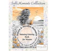 Nature & Mindful Moments: A Relaxing Coloring Book for Women: Forest Therapy, Ocean Calm & Mountain Scenes: Stress Relief Coloring Pages with ... Care, Slow Living (Soft Moments Collection)