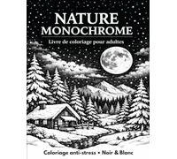 Nature Monochrome: Livre de coloriage pour adultes Coloriage anti-stress • Noir & Blanc