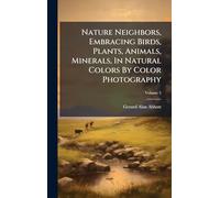 Nature Neighbors, Embracing Birds, Plants, Animals, Minerals, In Natural Colors By Color Photography