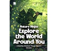 Nature Ninjas Explore the World Around You: Unleashing Adventure Through Nature's Wonders (Science for Kids)
