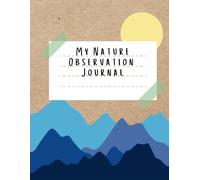 Nature Observation Journal: A Year of Exploring the Natural World