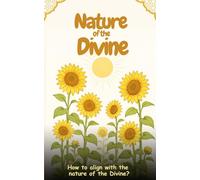 Nature of the Divine: How to align with the Nature of the Divine?
