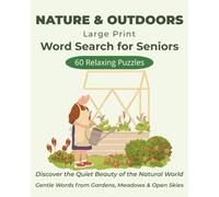 Nature & Outdoors - Large Print Word Search for Seniors: 60 Calming Puzzles Inspired by Gardens, Animals, and the Natural World