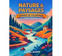 Nature & Paysages - Cahier de coloriage pour adultes: 50 illustrations relaxantes pour se détendre, se recentrer et s’évader (Coloriage Fun Laura Scott)
