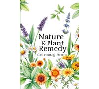 Nature & Plant Remedy Coloring Book: Relax and reconnect with nature through 40 beautiful herbal and botanical designs. Color healing plants, soothing ... made for stress relief and mindfulness.