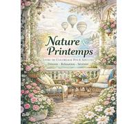 Nature & Printemps - Livre de Coloriage: Grand cahier de jardins fleuris et paysages printaniers à colorier - Détente, Relaxation et anti-stress pour ados et adultes