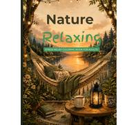 Nature Relaxing: Stress Relief Coloring Book for Adults Featuring Cozy Nature Scenes, Peaceful Landscapes, Hammocks, Cabins and Relaxing Outdoor Escapes